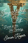 Impossible City: Paris in the Twenty-First Century