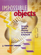 Impossible Objects: Amazing Optical Illusions to Confound & Astound
