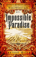 Impossible Paradise: Endless Horizons Sagas, World Without End, Book 1