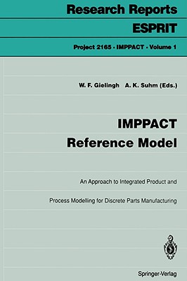 Imppact Reference Model: An Approach to Integrated Product and Process Modelling for Discrete Parts Manufacturing - Gielingh, Wim F (Contributions by), and B�hms, M (Contributions by), and Suhm, Alexander K (Contributions by)