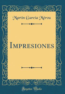 Impresiones (Classic Reprint) - Merou, Martin Garcia