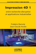 Impression 4D 1: Entre recherche disruptive et applications industrielles