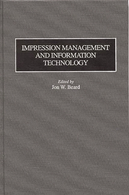 Impression Management and Information Technology - Beard, Jon W