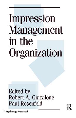 Impression Management in the Organization - Giacalone, Robert a (Editor), and Rosenfeld, Paul (Editor)