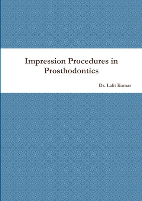 Impression Procedures in Prosthodontics - Kumar, Lalit