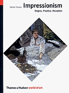 Impressionism: Origins, Practice, Reception