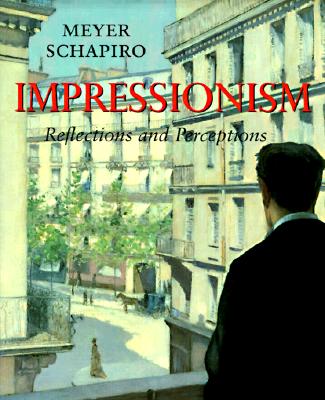 Impressionism: Reflections and Perceptions - Schapiro, Meyer