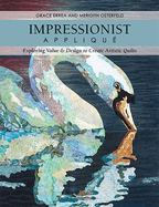 Impressionist Appliqu?: Exploring Value & Design to Create Artistic Quilts