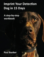 Imprint Your Detection Dog in 15 Days: A step-by-step workbook