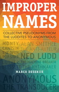 Improper Names: Collective Pseudonyms from the Luddites to Anonymous