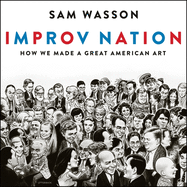 Improv Nation: How We Made a Great American Art