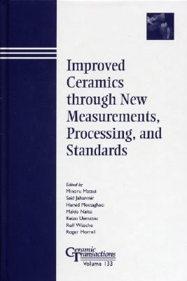 Improved Ceramics Through New Measurements, Processing, and Standards - Matsui, Minoru (Editor), and Jahanmir, Said (Editor), and Mostaghaci, Hamid (Editor)