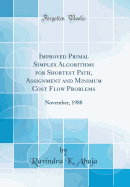 Improved Primal Simplex Algorithms for Shortest Path, Assignment and Minimum Cost Flow Problems: November, 1988 (Classic Reprint)