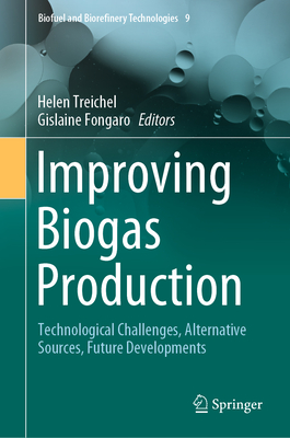 Improving Biogas Production: Technological Challenges, Alternative Sources, Future Developments - Treichel, Helen (Editor), and Fongaro, Gislaine (Editor)