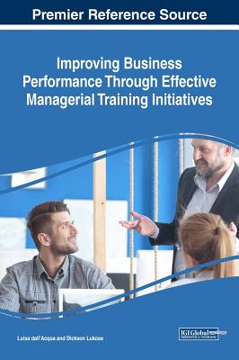 Improving Business Performance Through Effective Managerial Training Initiatives - Dall'acqua, Luisa (Editor), and Lukose, Dickson (Editor)