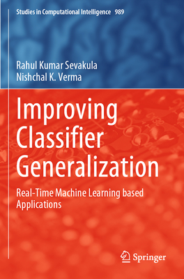 Improving Classifier Generalization: Real-Time Machine Learning based Applications - Sevakula, Rahul Kumar, and Verma, Nishchal K.