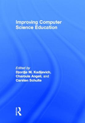 Improving Computer Science Education - Kadijevich, Djordje M, and Angeli, Charoula, and Schulte, Carsten