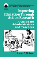 Improving Education Through Action Research: A Guide for Administrators and Teachers