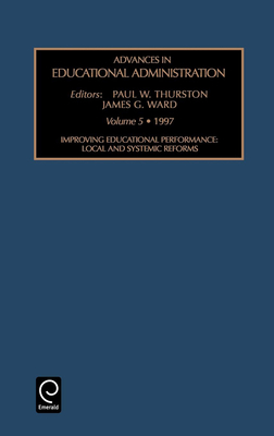 Improving Educational Performance: Local and Systemic Reforms - Ward, James G (Editor), and Thurston, Paul W (Editor)