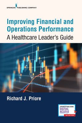 Improving Financial and Operations Performance: A Healthcare Leader's Guide - Priore, Richard J Scd