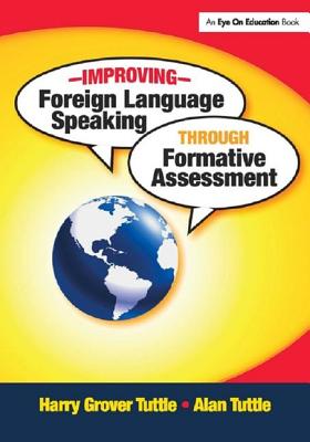 Improving Foreign Language Speaking through Formative Assessment - Tuttle, Harry Grover, and Tuttle, Alan