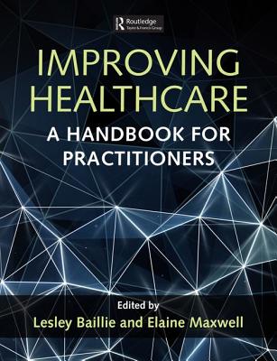Improving Healthcare: A Handbook for Practitioners - Baillie, Lesley (Editor), and Maxwell, Elaine (Editor)