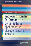 Improving Human Performance in Dynamic Tasks: Applications in Management and Industry