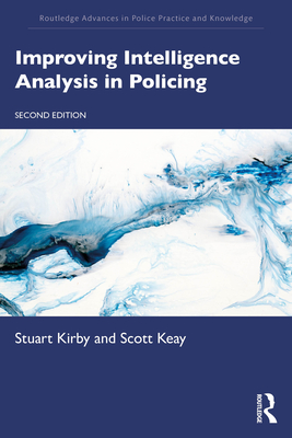 Improving Intelligence Analysis in Policing - Kirby, Stuart, and Keay, Scott