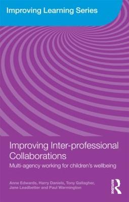 Improving Inter-professional Collaborations: Multi-Agency Working for Children's Wellbeing - Edwards, Anne, and Daniels, Harry, and Gallagher, Tony