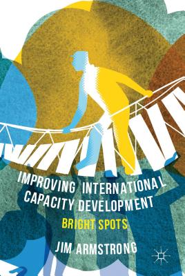 Improving International Capacity Development: Bright Spots - Armstrong, J