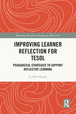 Improving Learner Reflection for TESOL: Pedagogical Strategies to Support Reflective Learning - Huang, Li-Shih