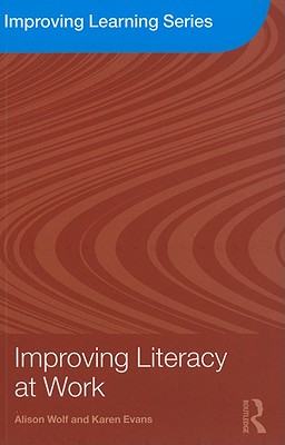 Improving Literacy at Work - Wolf, Alison, and Evans, Karen