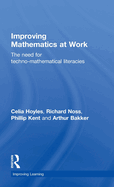 Improving Mathematics at Work: The Need for Techno-Mathematical Literacies