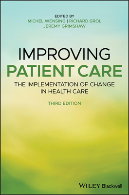 Improving Patient Care - Wensing, Michel (Editor), and Grol, Richard (Editor), and Grimshaw, Jeremy M (Editor)