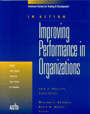 Improving Performance in Organizations: In Action Case Study Series - Rothwell, William J, and DuBois, David D, Ph.D.