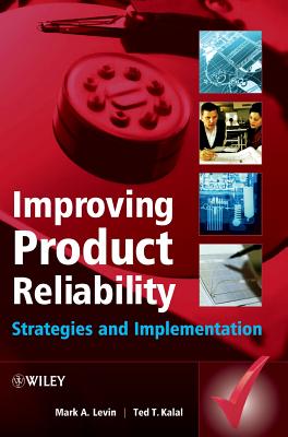 Improving Product Reliability: Strategies and Implementation - Levin, Mark A, and Kalal, Ted T