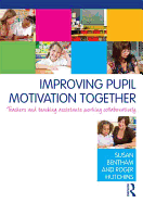 Improving Pupil Motivation Together: Teachers and Teaching Assistants Working Collaboratively
