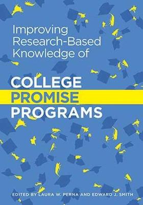 Improving Research-Based Knowledge of College Promise Programs - Perna, Laura W. (Editor), and Smith, Edward J. (Editor)