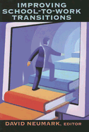 Improving School-To-Work Transitions - Neumark, David (Editor)
