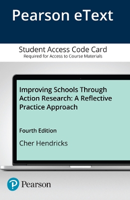 Improving Schools Through Action Research: A Reflective Practice Approach, Enhanced Pearson Etext -- Access Card - Hendricks, Cher