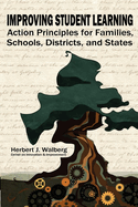 Improving Student Learning: Action Principles for Families, Classrooms, Schools, Districts, and States