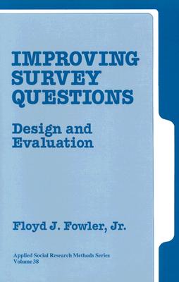 Improving Survey Questions: Design and Evaluation - Fowler, Floyd J