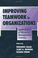 Improving Teamwork in Organizations: Applications of Resource Management Training