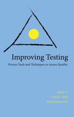 Improving Testing: Process Tools and Techniques to Assure Quality - Ramaswamy, Rohit (Editor), and Wild, Cheryl (Editor)