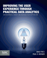 Improving the User Experience Through Practical Data Analytics: Gain Meaningful Insight and Increase Your Bottom Line