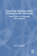 Improving Thinking about Thinking in the Classroom: What Works for Enhancing Metacognition