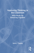Improving Thinking in the Classroom: What Works for Enhancing Cognition
