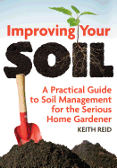 Improving Your Soil: A Practical Guide to Soil Management for the Serious Home Gardener