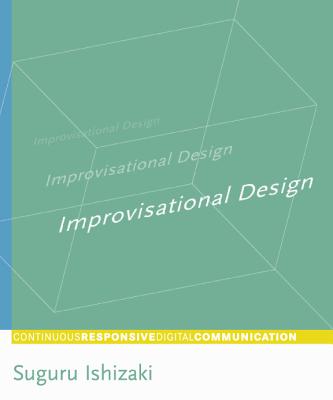 Improvisational Design: Continuous, Responsive Digital Communication - Ishizaki, Suguru