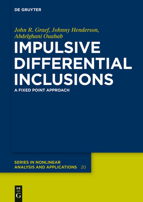 Impulsive Differential Inclusions: A Fixed Point Approach - Graef, John R, and Henderson, Johnny, and Ouahab, Abdelghani